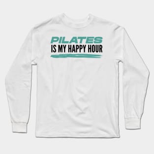 Pilates Is My Happy Hour - Pilates Lover - I Love Pilates Long Sleeve T-Shirt